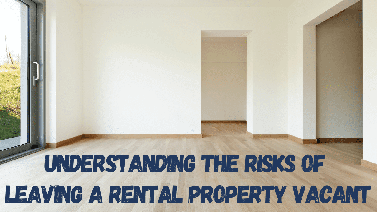Understanding the Risks of Leaving a Rental Property Vacant